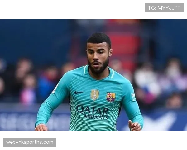 拉菲尼亚在巴萨的战术角色与体系适配解析